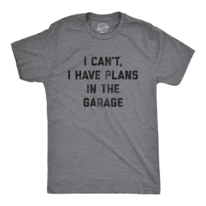 Mens I Can't I Have Plans In The Garage T Shirt Funny Sarcastic Car Mechanic Graphic Novelty Tee For Guys